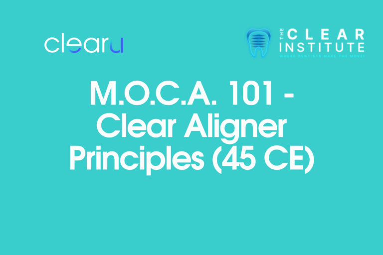 M.O.C.A. 101 – Clear Aligner Principles (45 CE)